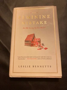 The Feminine Mistake : Are We Giving up Too Much? by Leslie Bennetts (2007) - Picture 1 of 3