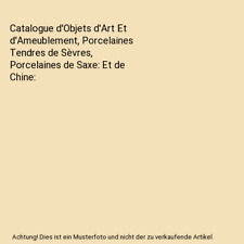 Catalogue d'Objets d'Art Et d'Ameublement, Porcelaines Tendres de Sèvres, Porce