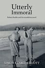 Utterly Immoral: Robert Keable and his scandalous novel by Simon Keable-Elliott