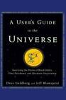 A Users Guide To The Universe: Surviving The Perils Of Black Holes, Time - Good