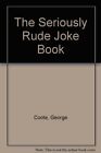 The Seriously Rude Joke Book, Coote, George, Used; Good Book