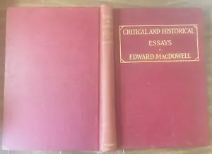 1912 CRITICAL HISTORICAL ESSAYS EDWARD MACDOWELL AMERICAN MUSIC COMPOSER PIANIST - Foto 1 di 3