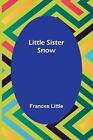 Little Sister Snow by Frances Little Paperback Book