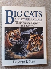 Big Cats and Other Animals, Their Beauty, Dignity, Survival, by Dr. Joseph Spies