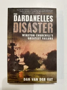 The Dardanelles Disaster Winston Churchill's Greatest Failure Dan Van Der Vat - Imagen 1 de 4