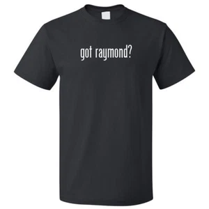 Got Raymond? T shirt Tee - Picture 1 of 2