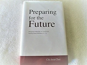 SIGNED by CHI-JOON CHOI - PREPARING FOR THE FUTURE MANAGEMENT PHILOSOPHY SAMSUNG - Picture 1 of 6