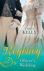 A Regency Officer's Wedding: The Admir..., Kelly, Carla