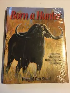 Born a Hunter Hunting Adventures From Arctic to Africa Dwight Van Brunt NEW!!! - Picture 1 of 2