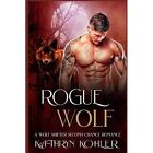 Rogue Wolf: A Wolf Shifter? Second Chance Romance - Paperback NEW Kohler, Kathry