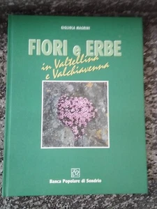 FIORI E ERBE IN VALTELLINA E VALCHIAVENNA Banca Popolare di Sondrio G. MAGRINI - Foto 1 di 1