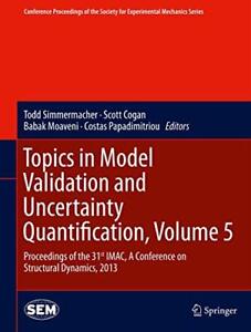 Topics in Model Validation and Uncertainty Quantification, Volume 5 : Proceed-,