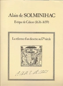 Alain de SOLMINIHAC Bischof von Cahors + Reformation einer Diözese im 17. Jh. + Quercy - Bild 1 von 1