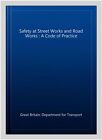 Safety At Street Works And Road Works : A Code Of Practice, Paperback By Grea...