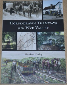 WYE VALLEY HORSE DRAWN TRAMWAYS Welsh Borders NEW Transport History Trade Route - Imagen 1 de 1