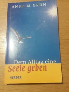 Dem Alltag eine Seele geben Grün, Anselm,  Ludger Hohn-Morisch und  Ludger Hohn- - Bild 1 von 2