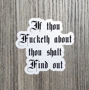 If Thou Fucketh About, Thou Shalt Find Out - Laminated Waterproof Vinyl Sticker - Bild 1 von 14