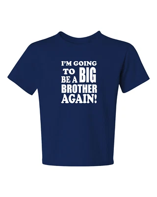 I'M GOING TO BE A BIG BROTHER AGAIN! #2 Kids size t-shirt 6 Months To XL=18-20 - Image 1 of 4