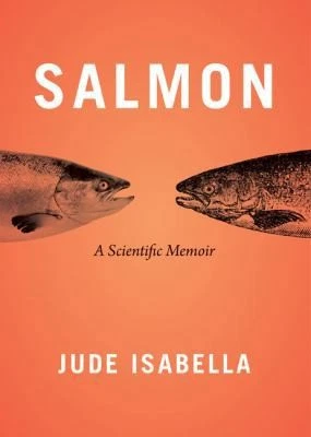 Salmon: A Scientific Memoir by Isabella, Jude - Image 1 of 1