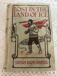 “Lost In The Land Of Ice” By Cpt. Ralph Bonehill Rare 1903 1stEdition South Pole - Picture 1 of 4