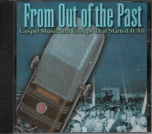 "FROM OUT OF THE PAST"....GOSPEL MUSIC AND GROUPS THAT STARTED IT ALL....RARE CD - Picture 1 of 3