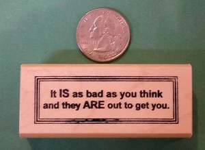 Es tan malo como crees. . . - Sello de goma montado en madera paranoia humorística - Imagen 1 de 1