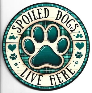 Spoiled Dogs Live Here Warning Sign: 8" Wood Plaque - Picture 1 of 2