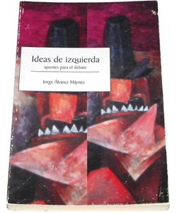 Ideas de Izquierda : Apuntes Para el Debate por Jorge Alvarez Maynez Mexico 2007 - Bild 1 von 17