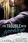 The Trouble With Goodbye By Cannon Sarra Brand New Free Shipping In The Us