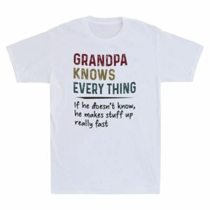 Grandpa Knows Everything If He Doesn't Know Makes Stuff Up T-Shirt Father's Day - Picture 1 of 7