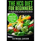The Hcg Diet For Beginners: Lose Weight Quickly And Hea - Paperback New Raymond
