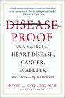 Disease-Proof: Slash Your Risk of Heart Disease, Cancer, Diabete