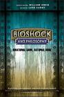 BioShock and Philosophy: Irrational Game, Rational Book by Irwin (English) Paper