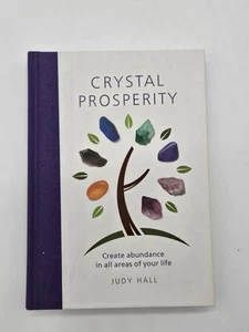 Crystal Prosperity : Create Abundance in All Areas of Your Life by Judy Hall... - Picture 1 of 2