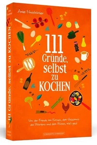 111 Gründe, selbst zu kochen: Von der Freude am Kochen, dem Geheimnis des W ... - Picture 1 of 5