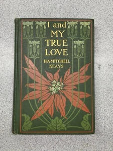 I AND MY TRUE LOVE / Keays Old 1908 Book NICE Covers DD Decorative Designers - Foto 1 di 10