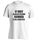 If only sarcasm burned calories, t-shirt sarcastic sassy witty joke funny 7334