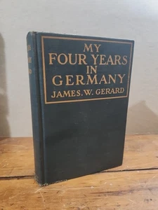 MY FOUR YEARS IN GERMANY by James W. Gerard; World War I WWI, 1917, Ambassador - Picture 1 of 10