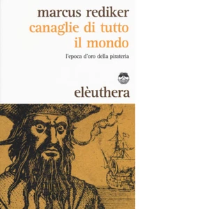 CANAGLIE DI TUTTO IL MONDO N.E. di MARCUS REDIKER - Elèuthera, 2016 - Picture 1 of 1