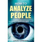 How to Analyze People: Read People Instantly Using? Psy - Paperback NEW Garrison