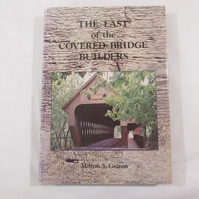 Last of the Covered Bridge Builders New England Historic History Milton Graton - Image 1 of 4