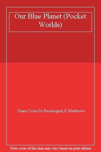 Our Blue Planet (Pocket Worlds) By Diane Costa De Beauregard, S. Matthews - Image 1 of 1