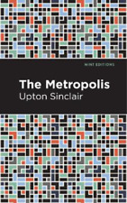 Upton Sinclair The Metropolis (Paperback) Mint Editions