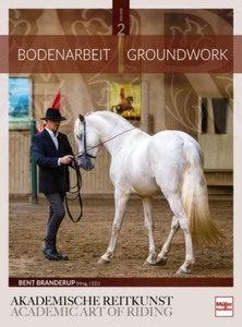 Bodenarbeit in der Akademischen Reitkunst Ratgeber Training Tipps Ibfo Buch Book - Bild 1 von 1