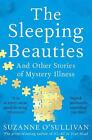 The Sleeping Beauties: And Other Stories of Mystery Illness by Suzanne O'Sulliva