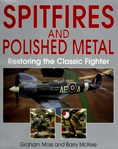 Spitfires and Polished Metal Restoring the Classic Fighter by Moss & McKee - Bild 1 von 2