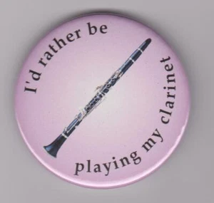 "I'd rather be playing my clarinet" badge: woodwind instrument player pin button - Picture 1 of 1