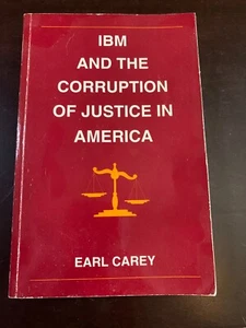IBM & THE CORRUPTION OF JUSTICE IN AMERICA 1992 Earl Carey, used paperback - Picture 1 of 6