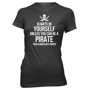 Always Be Yourself Unless You Can Be A Pirate Funny T-Shirt - Picture 1 of 7