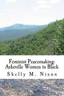 Feminist Peacemaking: Asheville Women in Black. Nixon 9781482530001 New<|
